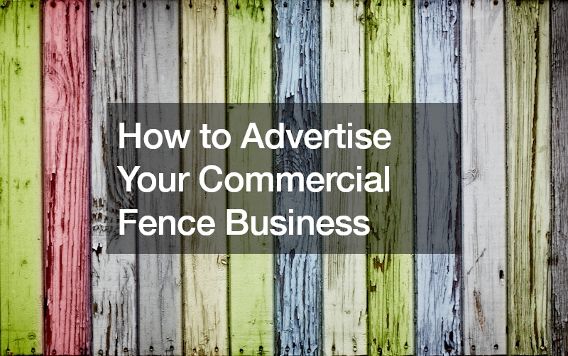 How to Advertise Your Commercial Fence Business