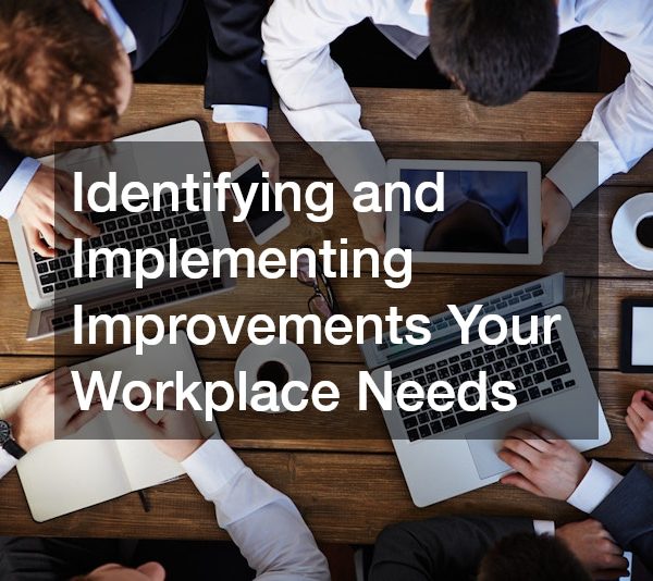 Identifying and Implementing Improvements Your Workplace Needs