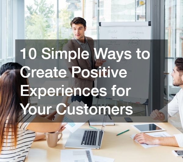 10 Simple Ways to Create Positive Experiences for Your Customers