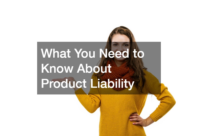 What You Need to Know About Product Liability