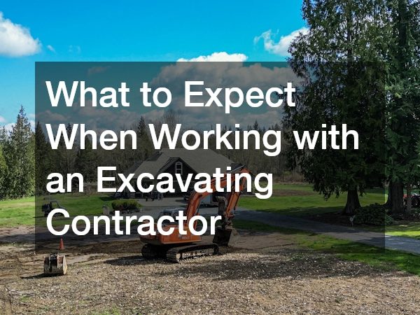 What to Expect When Working with an Excavating Contractor