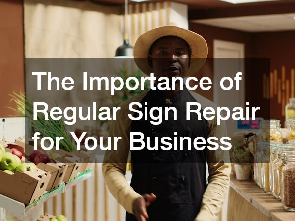 The Importance of Regular Sign Repair for Your Business