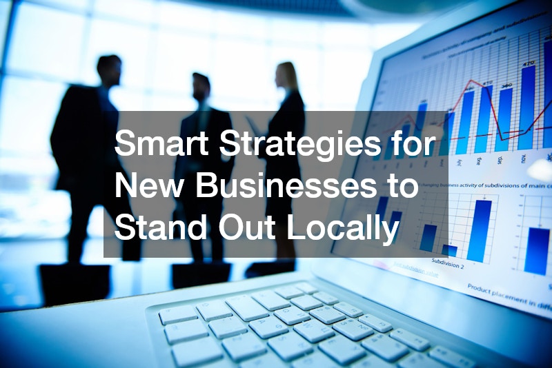 Smart Strategies for New Businesses to Stand Out Locally