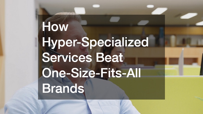 How Hyper-Specialized Services Beat One-Size-Fits-All Brands