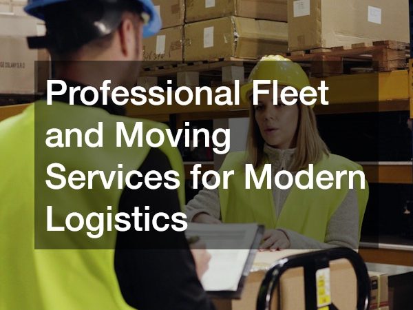 Professional Fleet and Moving Services for Modern Logistics